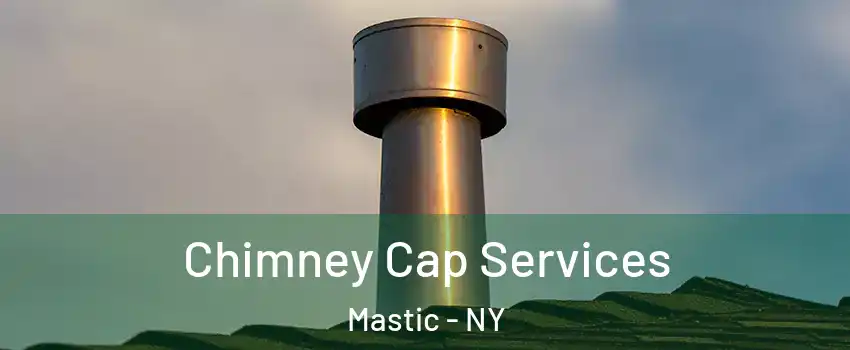  Chimney Cap Services Mastic - NY