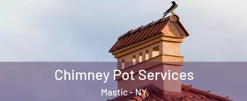  Chimney Pot Services Mastic - NY