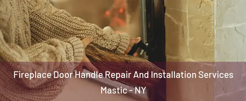  Fireplace Door Handle Repair And Installation Services Mastic - NY