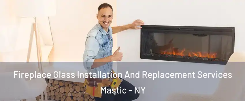  Fireplace Glass Installation And Replacement Services Mastic - NY