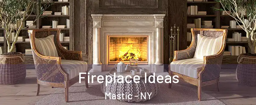  Fireplace Ideas Mastic - NY