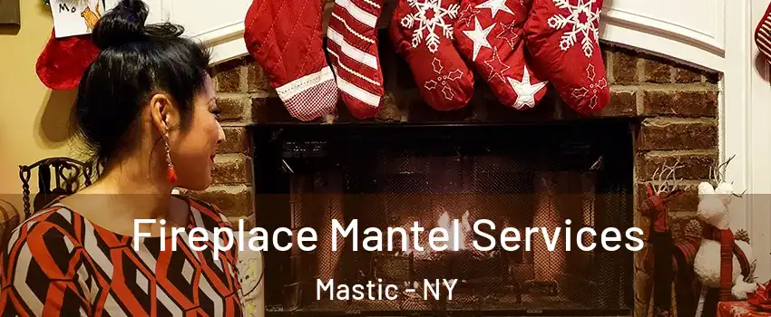  Fireplace Mantel Services Mastic - NY