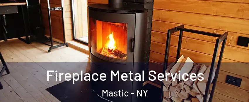  Fireplace Metal Services Mastic - NY