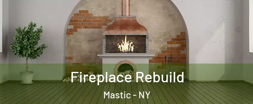  Fireplace Rebuild Mastic - NY