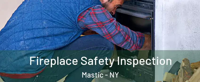  Fireplace Safety Inspection Mastic - NY