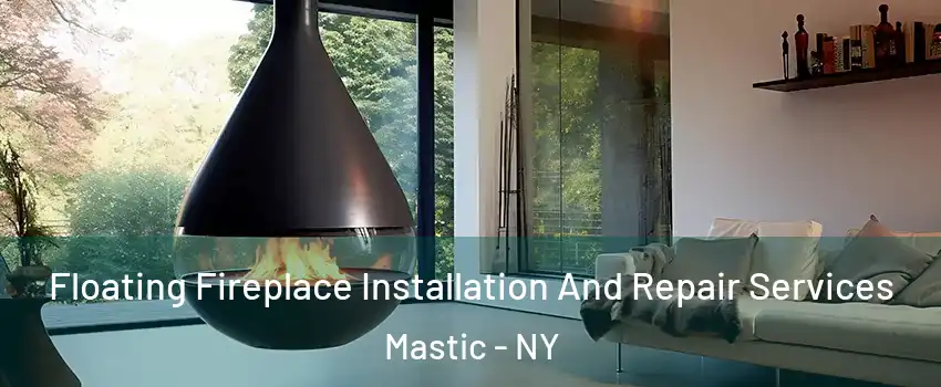  Floating Fireplace Installation And Repair Services Mastic - NY