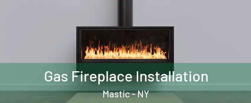  Gas Fireplace Installation Mastic - NY