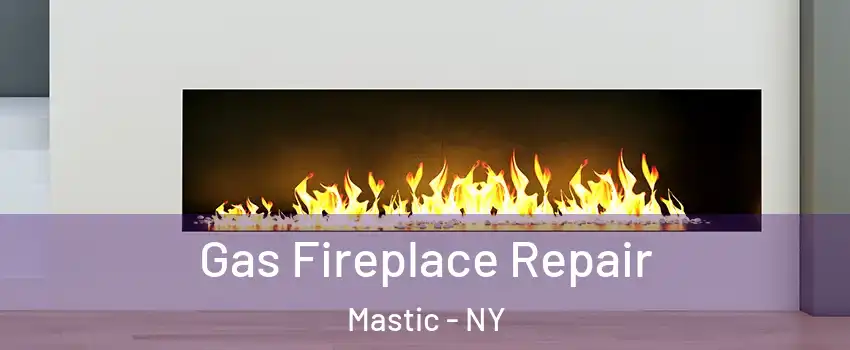  Gas Fireplace Repair Mastic - NY