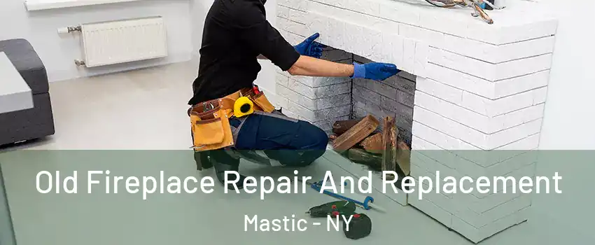  Old Fireplace Repair And Replacement Mastic - NY