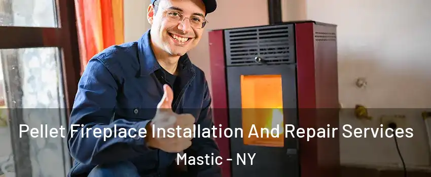  Pellet Fireplace Installation And Repair Services Mastic - NY
