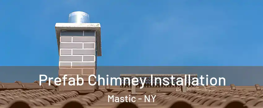  Prefab Chimney Installation Mastic - NY