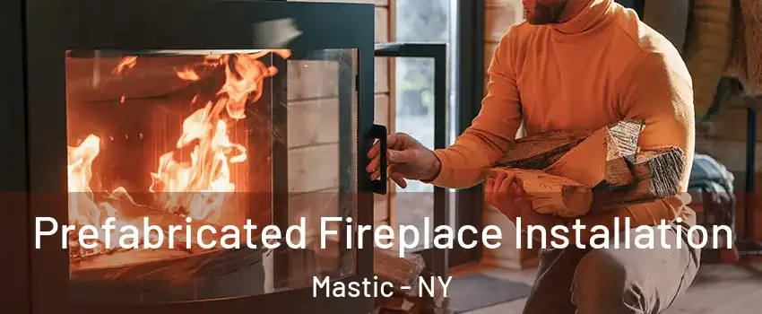  Prefabricated Fireplace Installation Mastic - NY
