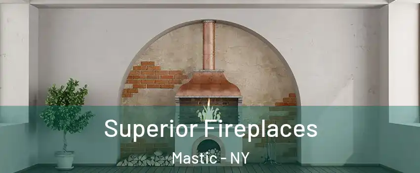  Superior Fireplaces Mastic - NY
