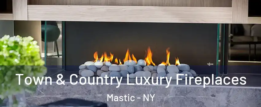  Town & Country Luxury Fireplaces Mastic - NY