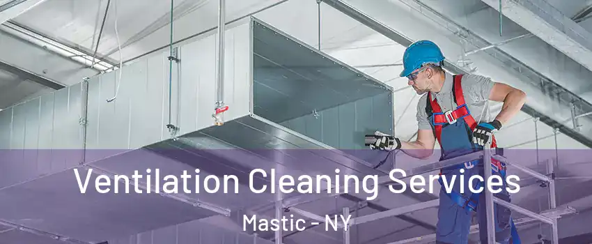  Ventilation Cleaning Services Mastic - NY